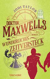 Icon image Doktor Maxwells wunderliches Zeitversteck: Roman - Urkomische Zeitreiseabenteuer: die fantastische Bestsellerserie aus England