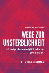 Icon image Wege zur Unsterblichkeit: Ist ewiges Leben möglich oder nur eine Illusion?