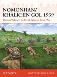 Icon image Nomonhan/Khalkhin Gol 1939: Zhukov’s Victory in the Soviet–Japanese Border War