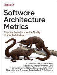 Icon image Software Architecture Metrics: Case Studies to Improve the Quality of Your Architecture