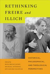 Icon image Rethinking Freire and Illich: Historical, Philosophical, and Theological Perspectives