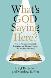 Icon image What's God Saying Here?: How to Navigate Awkward, Troubling, and Bizarre Passages We Would Rather Skip