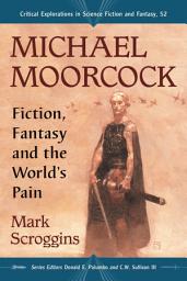 Icon image Michael Moorcock: Fiction, Fantasy and the World's Pain