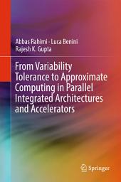 Icon image From Variability Tolerance to Approximate Computing in Parallel Integrated Architectures and Accelerators