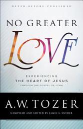 Icon image No Greater Love: Experiencing the Heart of Jesus through the Gospel of John