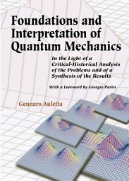 Icon image Foundations and Interpretation of Quantum Mechanics: In the Light of a Critical-Historical Analysis of the Problems and of a Synthesis of the Results
