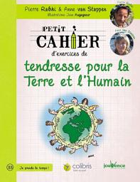 Icon image Petit cahier d'exercices de tendresse pour la Terre et l'Humain