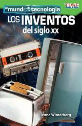 Icon image El mundo de la tecnología: Los inventos del siglo XX
