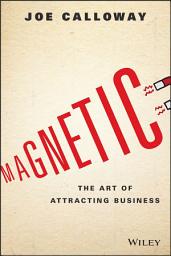 Icon image Magnetic: The Art of Attracting Business