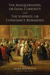 Icon image The Masqueraders, or Fatal Curiosity, and The Surprize, or Constancy Rewarded
