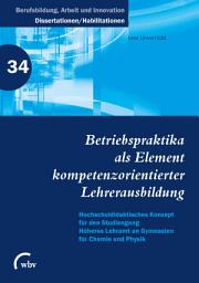 Icon image Betriebspraktika als Element kompetenzorientierter Lehrerausbildung: Hochschuldidaktisches Konzept für den Studiengang Höheres Lehramt an Gymnasien für Chemie und Physik