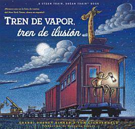 Icon image Tren de vapor, tren de ilusión (Steam Train, Dream Train Spanish Language Edition)
