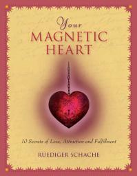 Icon image Your Magnetic Heart: 10 Secrets of Attraction, Love and Fulfillment
