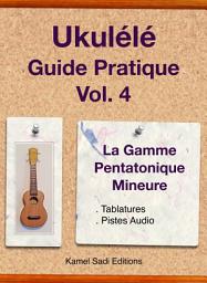 Icon image Ukulele Guide Pratique Vol. 4: La Gamme Pentatonique Mineure