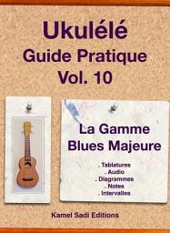 Icon image Ukulele Guide Pratique Vol. 10: Gamme Blues Majeure