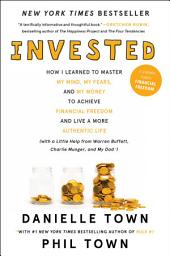 Icon image Invested: How I Learned to Master My Mind, My Fears, and My Money to Achieve Financial Freedom and Live a More Authentic Life (with a Little Help from Warren Buffett, Charlie Munger, and My Dad)