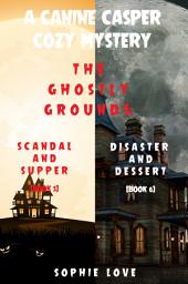 Icon image A Canine Casper Cozy Mystery: The Ghostly Grounds: Scandal and Supper (#5) and Disaster and Dessert (#6)