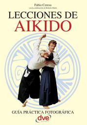 Icon image Lecciones de Aikido: Técnicas básicas, filosofía y entrenamiento paso a paso