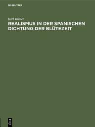 Icon image Realismus in der spanischen Dichtung der Blütezeit: Festrede gehalten in der öffentlichen Sitzung der B. Akademie der Wissenschaften zur Feier des 167. Stiftungstages am 14. Juli 1926