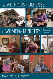 Icon image The Methodist Defense of Women in Ministry: A Documentary History