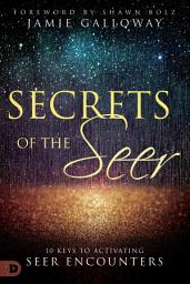 Icon image Secrets of the Seer: 10 Keys to Activating Seer Encounters
