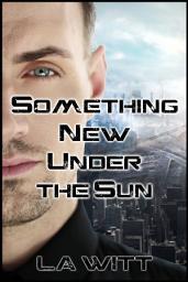 Icon image Something New Under the Sun: M/M Cyberpunk Vampire Romantic Suspense