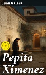 Icon image Pepita Ximenez: Enriched edition. A Tale of Love, Religion, and Moral Dilemmas in 19th Century Spain