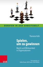 Icon image Spielen, um zu gewinnen: Macht und Wirksamkeit in Organisationen