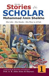 Icon image Stories of the Scholar Mohammad Amin Sheikho - Part One: His Life, His Deeds, His Way to Al’lah