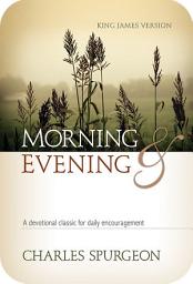 Icon image Morning and Evening: A Devotional Classic for Daily Encouragement