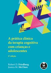 Icon image A Prática Clínica da Terapia Cognitiva com Crianças e Adolescentes - 2.ed.