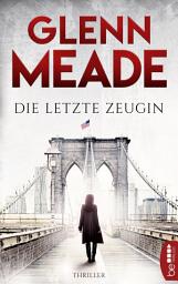 Icon image Die letzte Zeugin: Thriller | Packende Spannung vor dem Hintergrund wahrer geschichtlicher Ereignisse