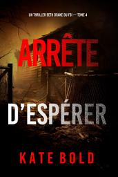 Icon image Arrête d’espérer (Un thriller Beth Drake du FBI — tome 4)
