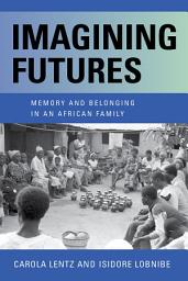 Icon image Imagining Futures: Memory and Belonging in an African Family