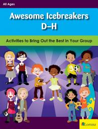 Icon image Awesome Icebreakers D-H: Activities to Bring Out the Best in Your Group