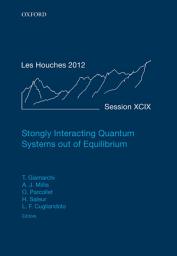 Icon image Strongly Interacting Quantum Systems out of Equilibrium: Lecture Notes of the Les Houches Summer School: Volume 99, August 2012