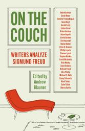 Icon image On the Couch: Writers Analyze Sigmund Freud