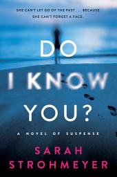 Icon image Do I Know You?: A Novel of Suspense
