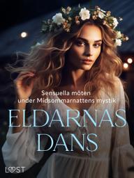 Icon image Eldarnas Dans: Sensuella möten under Midsommarnattens mystik: Volym 1