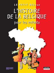 Icon image L'histoire de la Belgique pour les enfants: Un livre d'histoire amusant et ludique pour toute la famille !