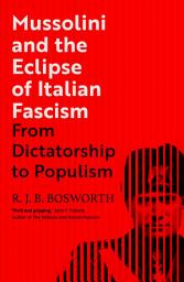 Icon image Mussolini and the Eclipse of Italian Fascism: From Dictatorship to Populism