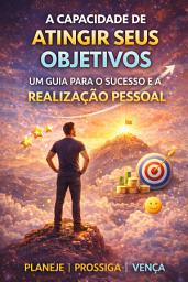 Icon image A Capacidade de Atingir Seus Objetivos: Um Guia para o Sucesso e a Realização Pessoal