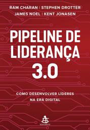 Icon image Pipeline de liderança 3.0: Como desenvolver líderes na era digital