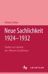 Icon image Neue Sachlichkeit 1924–1932: Studien zur Literatur des "Weissen Sozialismus"
