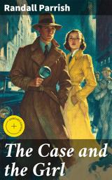 Icon image The Case and the Girl: Enriched edition. An Enthralling Blend of Mystery and Romance in Vintage Detective Fiction