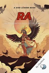 Icon image Ra: The Illuminated Path of the Sun God: Explore The Role Of Ra As The Sun God, His Journey Across The Sky And His Battle With The Serpent Apep for Google Play Book edition