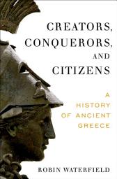 Icon image Creators, Conquerors, and Citizens: A History of Ancient Greece