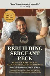 Icon image Rebuilding Sergeant Peck: How I Put Body and Soul Back Together After Afghanistan