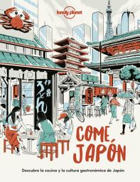 Icon image Come Japón: Descubre la cocina y la cultura gastronómica japonesas