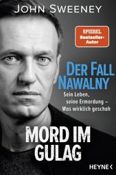Icon image Der Fall Nawalny – Mord im Gulag: Sein Leben, seine Ermordung – Was wirklich geschah